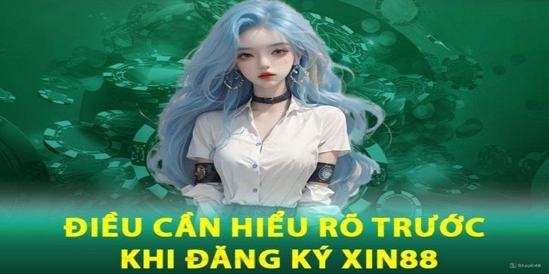 Điều kiện quan trọng khi tạo tài khoản tại Xin88