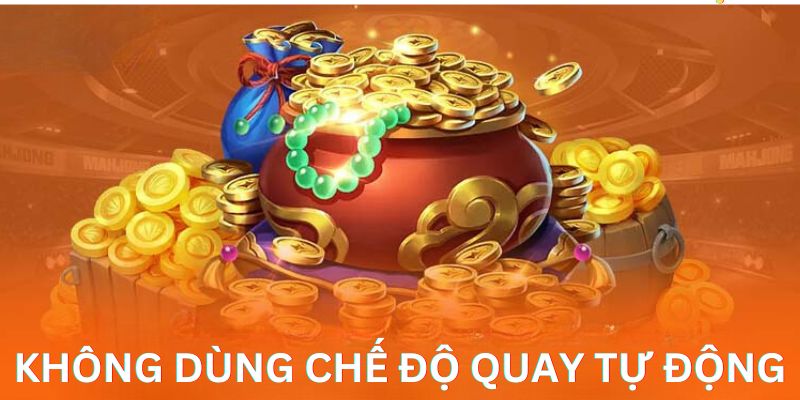 Không dùng chế độ quay tự động là chiến thuật chơi siêu cấp ACE Xin88 bất bại